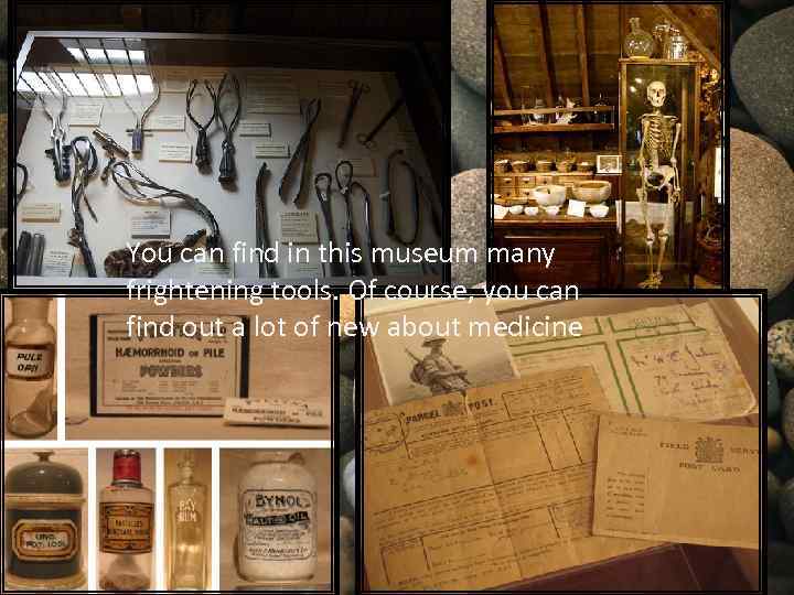 You can find in this museum many frightening tools. Of course, you can find