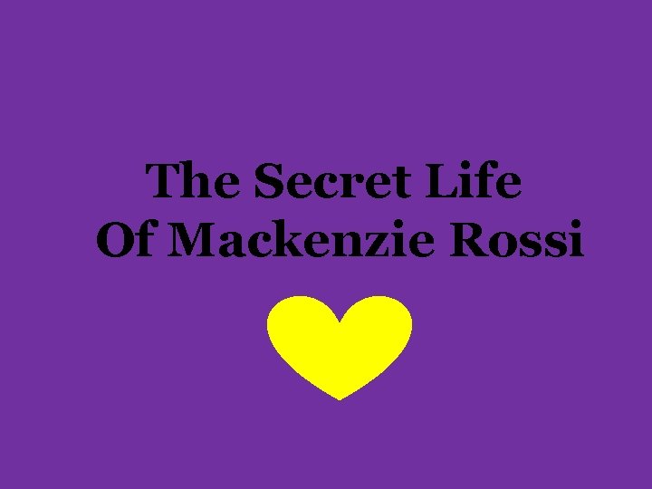 The Secret Life Of Mackenzie Rossi 