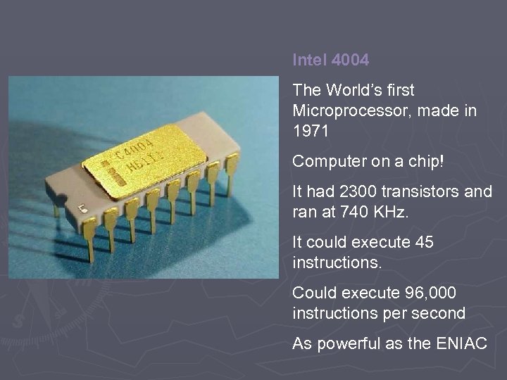 Intel 4004 The World’s first Microprocessor, made in 1971 Computer on a chip! It