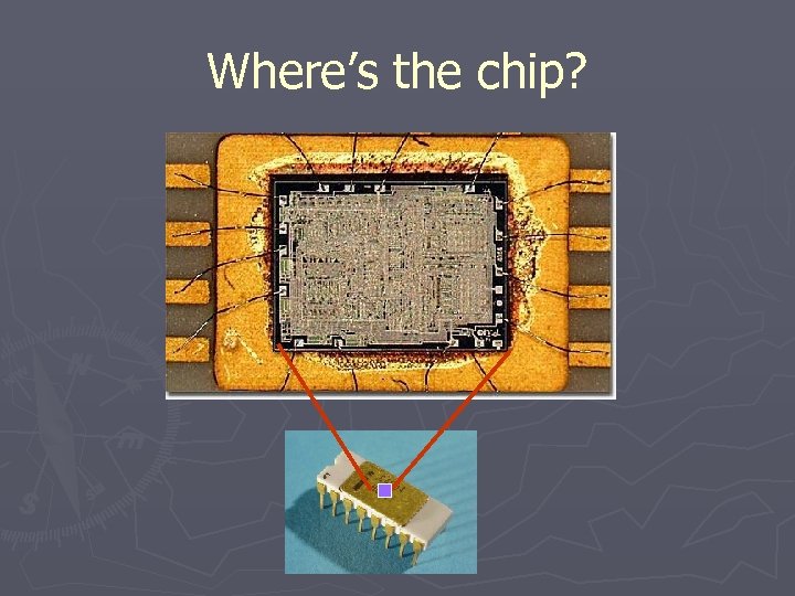 Where’s the chip? 