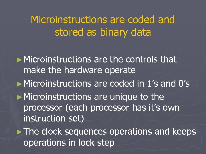 Microinstructions are coded and stored as binary data ► Microinstructions are the controls that