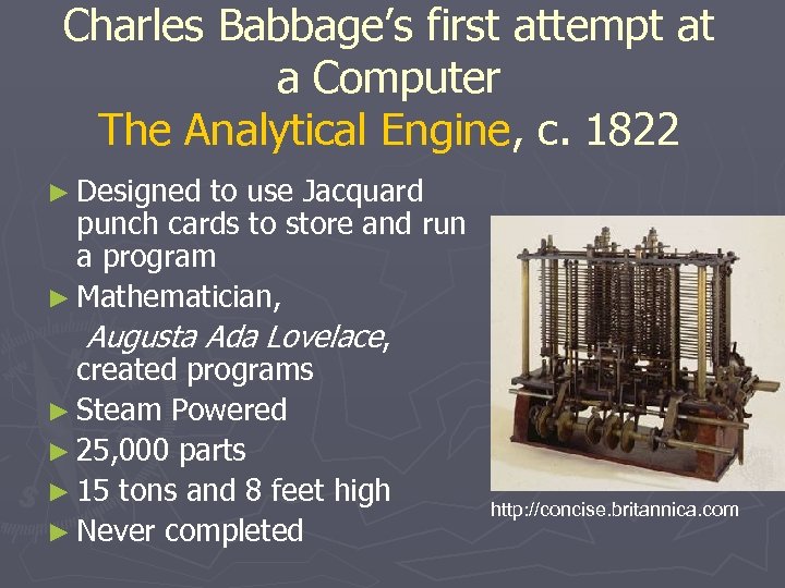 Charles Babbage’s first attempt at a Computer The Analytical Engine, c. 1822 ► Designed