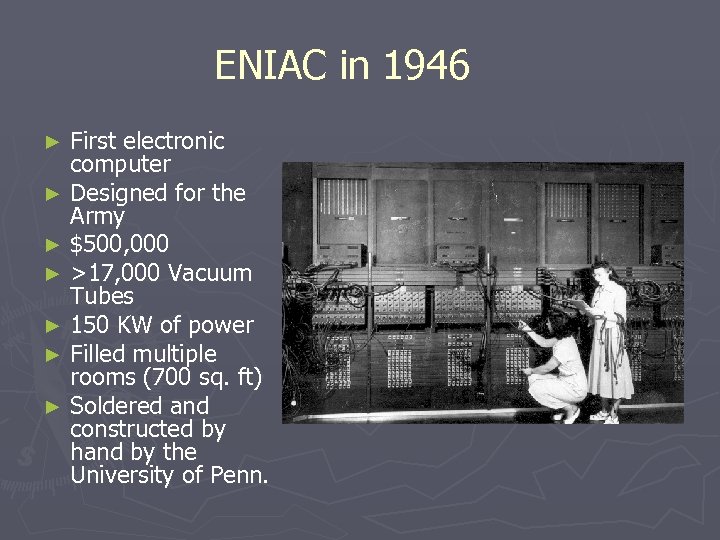 ENIAC in 1946 First electronic computer ► Designed for the Army ► $500, 000