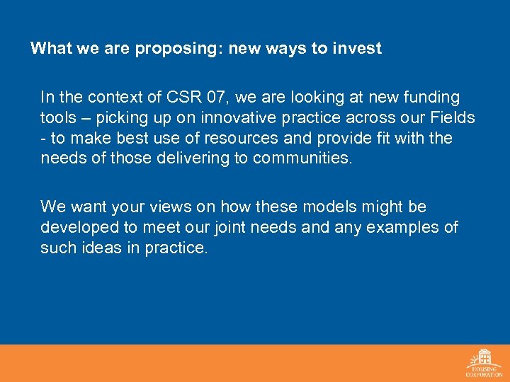 What we are proposing: new ways to invest In the context of CSR 07,