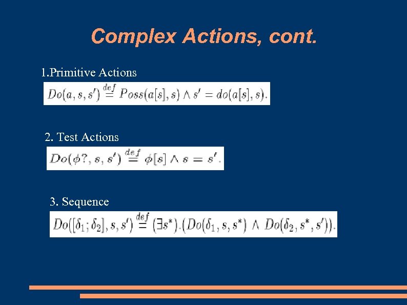 Complex Actions, cont. 1. Primitive Actions 2. Test Actions 3. Sequence 