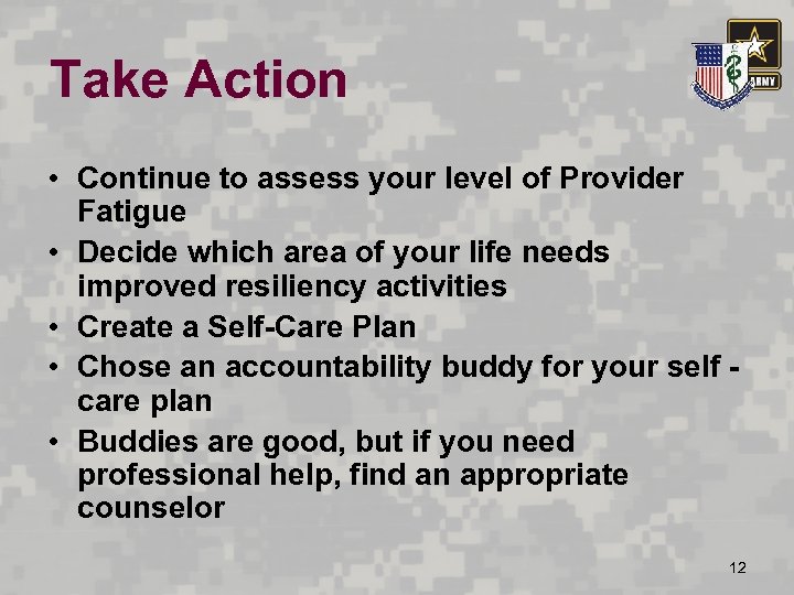 Take Action • Continue to assess your level of Provider Fatigue • Decide which