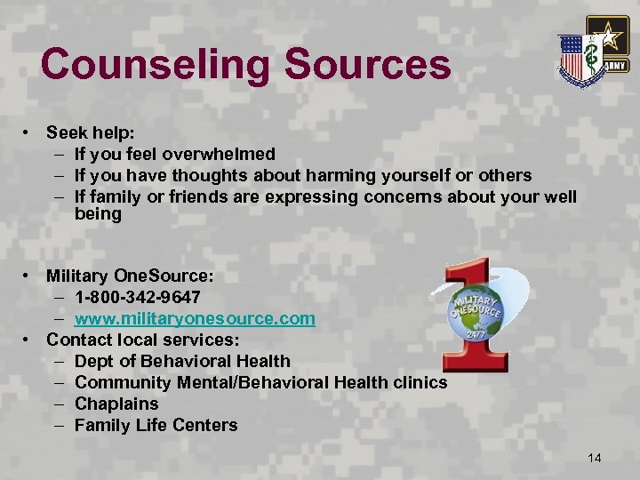 Counseling Sources • Seek help: – If you feel overwhelmed – If you have