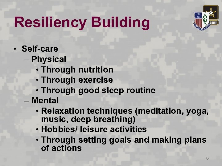 Resiliency Building • Self-care – Physical • Through nutrition • Through exercise • Through