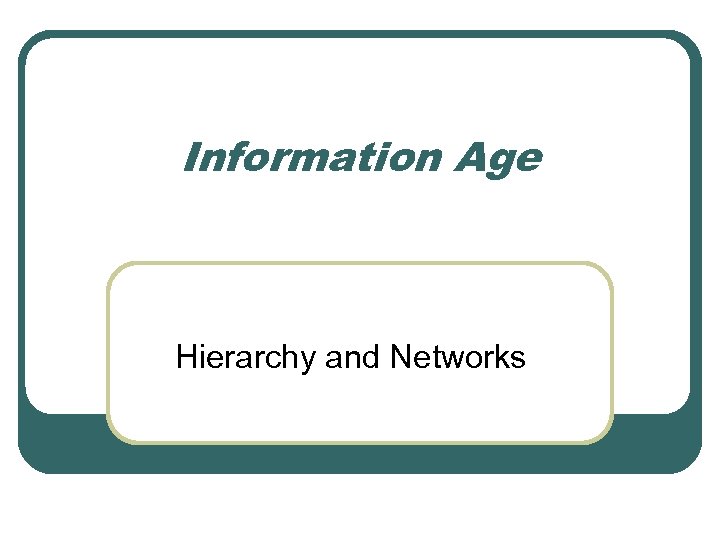 Information Age Hierarchy and Networks 