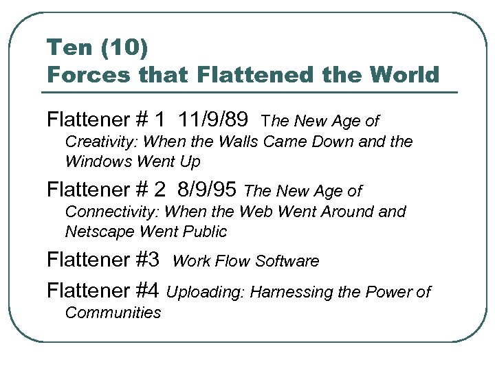 Ten (10) Forces that Flattened the World Flattener # 1 11/9/89 The New Age