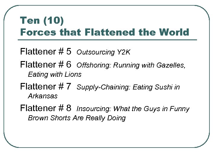 Ten (10) Forces that Flattened the World Flattener # 5 Flattener # 6 Outsourcing