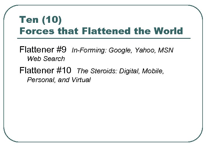 Ten (10) Forces that Flattened the World Flattener #9 In-Forming: Google, Yahoo, MSN Web