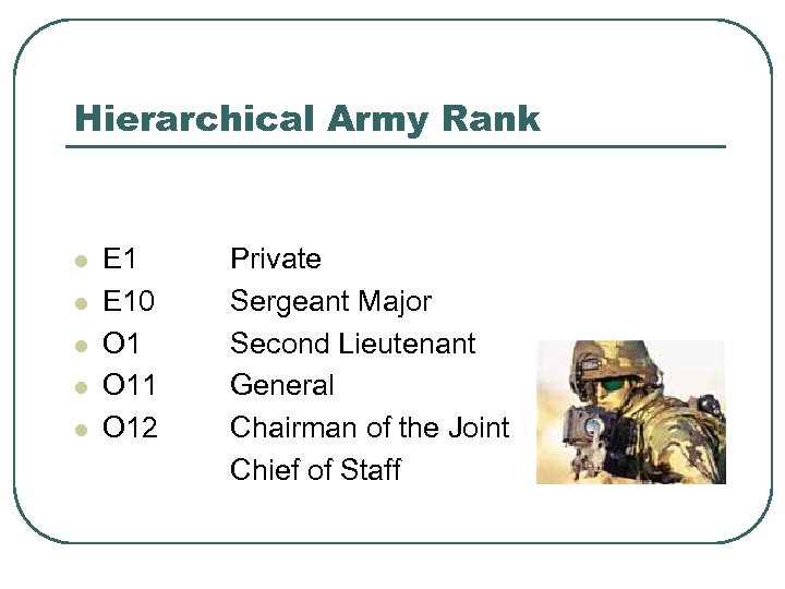 Hierarchical Army Rank l l l E 10 O 11 O 12 Private Sergeant