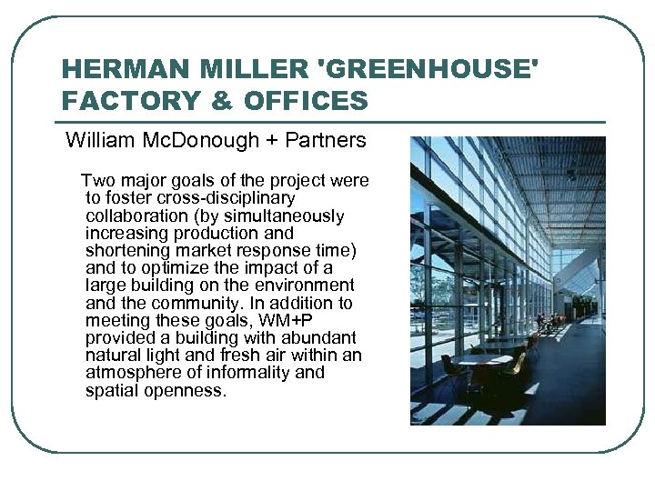 HERMAN MILLER 'GREENHOUSE' FACTORY & OFFICES William Mc. Donough + Partners Two major goals