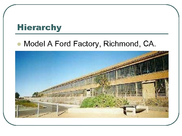 Hierarchy l Model A Ford Factory, Richmond, CA. 