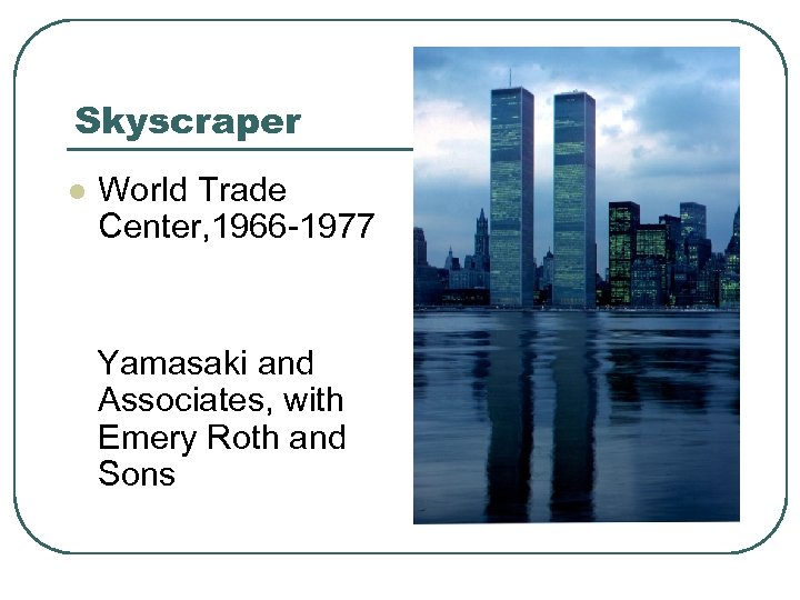 Skyscraper l World Trade Center, 1966 -1977 Yamasaki and Associates, with Emery Roth and