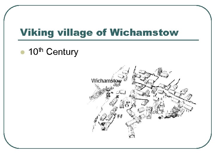 Viking village of Wichamstow l 10 th Century Wichamstow 