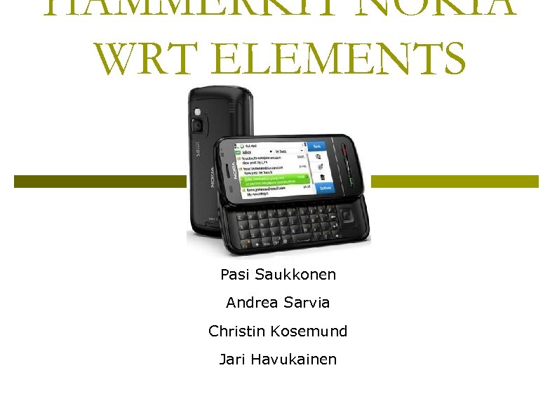 HAMMERKIT NOKIA WRT ELEMENTS Pasi Saukkonen Andrea Sarvia Christin Kosemund Jari Havukainen 