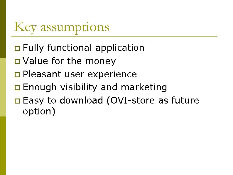 Key assumptions Fully functional application p Value for the money p Pleasant user experience