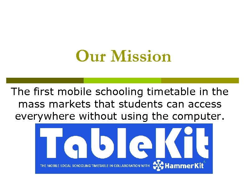 Our Mission The first mobile schooling timetable in the mass markets that students can