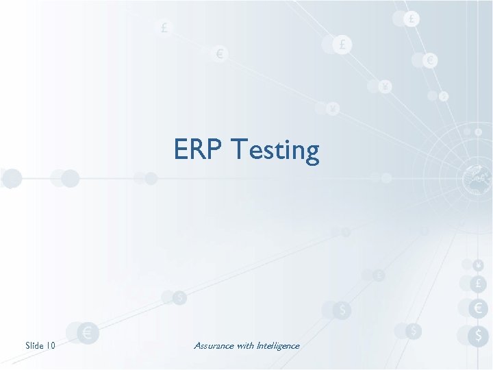 ERP Testing Slide 10 Assurance with Intelligence 