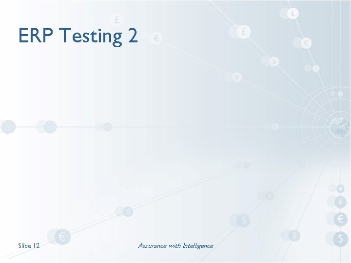ERP Testing 2 Slide 12 Assurance with Intelligence 