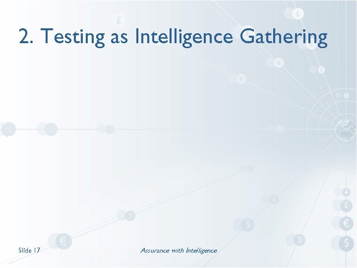 2. Testing as Intelligence Gathering Slide 17 Assurance with Intelligence 