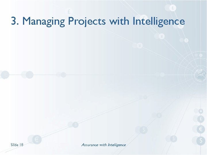 3. Managing Projects with Intelligence Slide 18 Assurance with Intelligence 