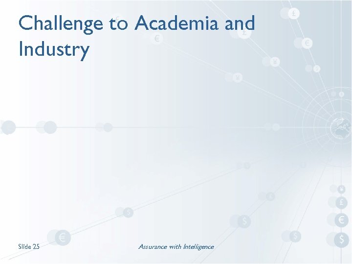 Challenge to Academia and Industry Slide 25 Assurance with Intelligence 