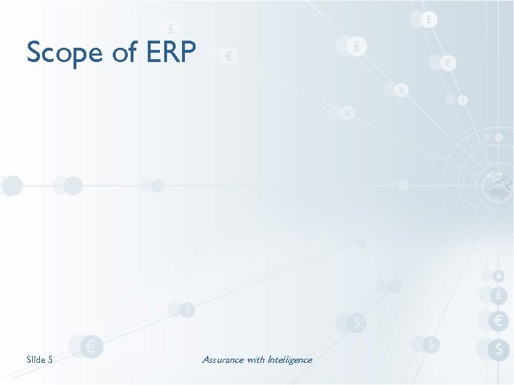 Scope of ERP Slide 5 Assurance with Intelligence 