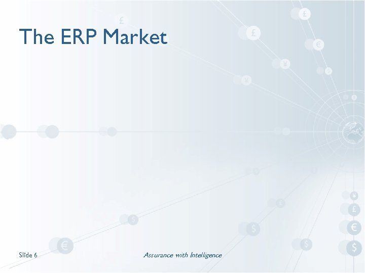 The ERP Market Slide 6 Assurance with Intelligence 