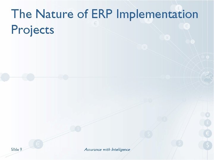 The Nature of ERP Implementation Projects Slide 9 Assurance with Intelligence 