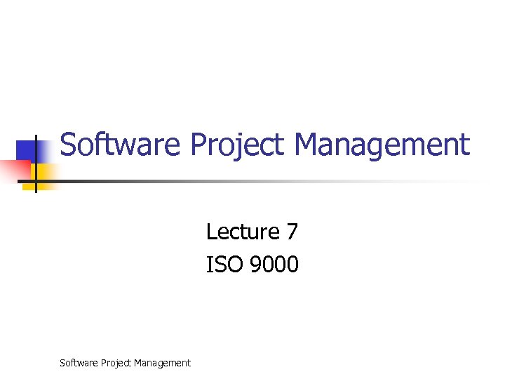 Software Project Management Lecture 7 ISO 9000 Software Project Management 