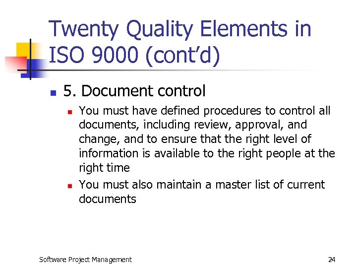 Twenty Quality Elements in ISO 9000 (cont’d) n 5. Document control n n You