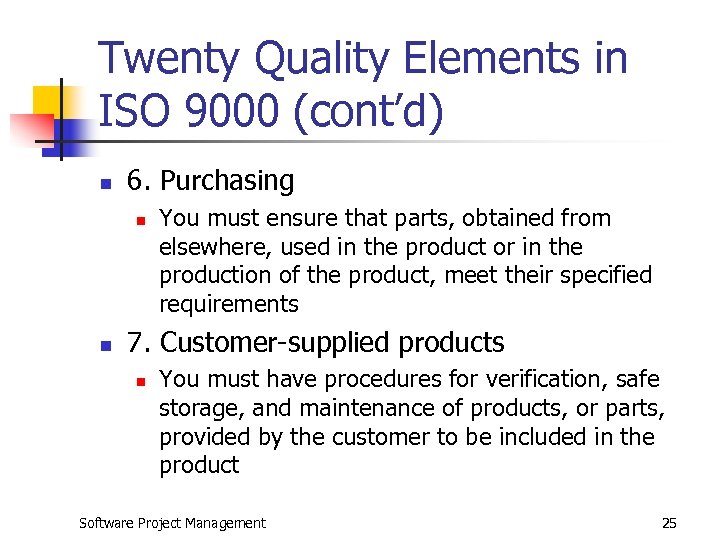 Twenty Quality Elements in ISO 9000 (cont’d) n 6. Purchasing n n You must