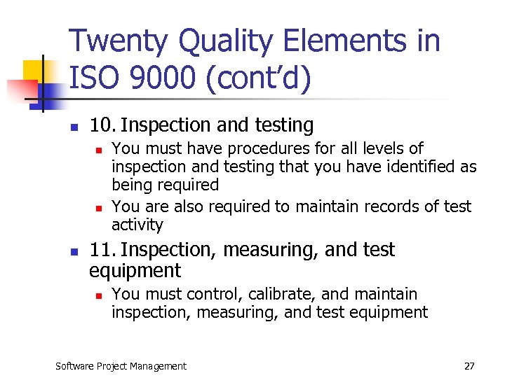 Twenty Quality Elements in ISO 9000 (cont’d) n 10. Inspection and testing n n