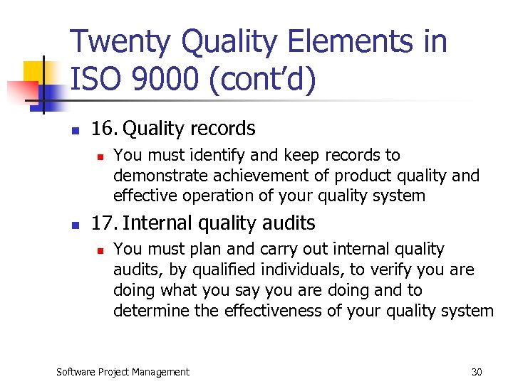 Twenty Quality Elements in ISO 9000 (cont’d) n 16. Quality records n n You