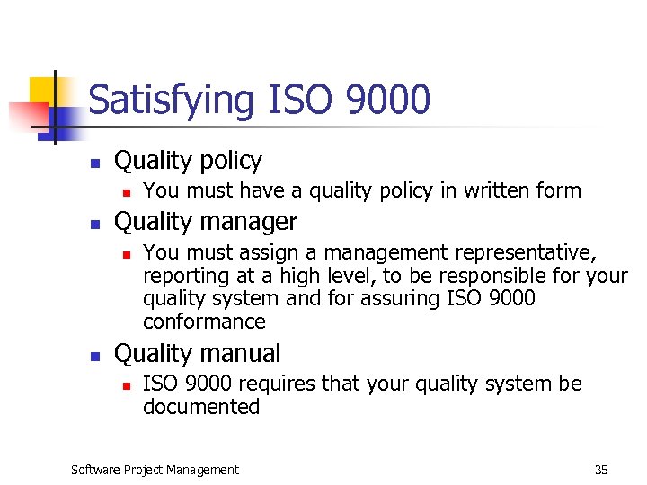 Satisfying ISO 9000 n Quality policy n n Quality manager n n You must