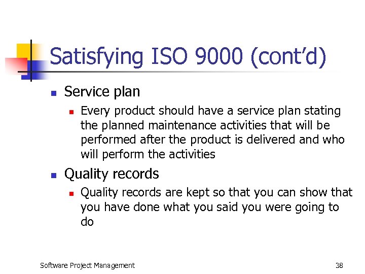 Satisfying ISO 9000 (cont’d) n Service plan n n Every product should have a