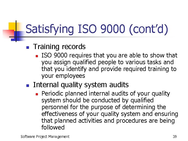 Satisfying ISO 9000 (cont’d) n Training records n n ISO 9000 requires that you