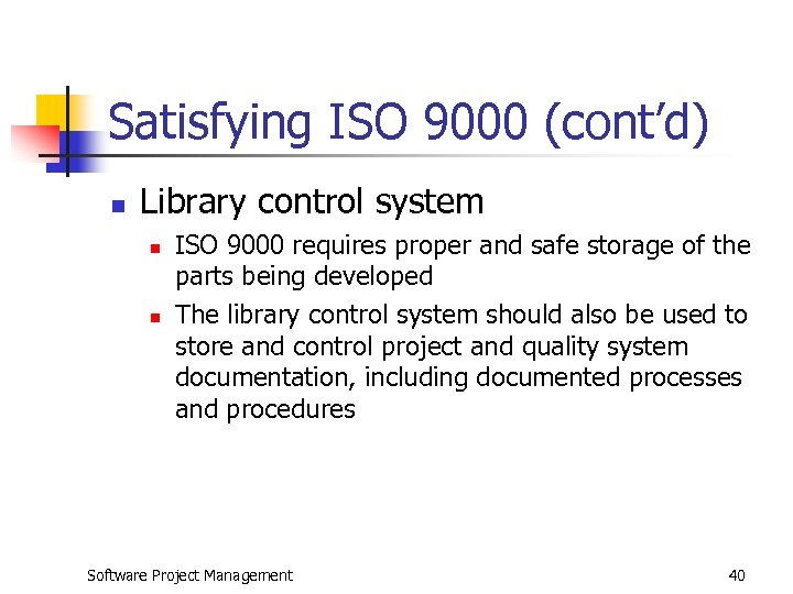 Satisfying ISO 9000 (cont’d) n Library control system n n ISO 9000 requires proper