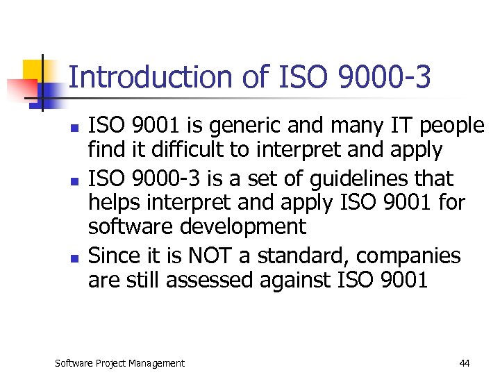 Introduction of ISO 9000 -3 n n n ISO 9001 is generic and many