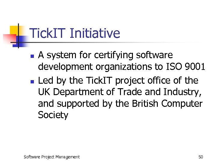 Tick. IT Initiative n n A system for certifying software development organizations to ISO