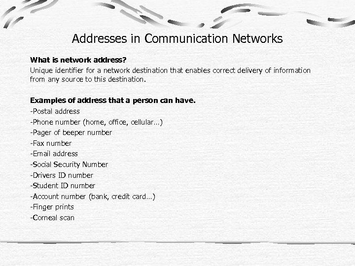 Addresses in Communication Networks What is network address? Unique identifier for a network destination