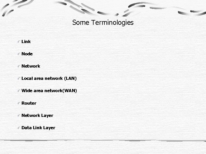 Some Terminologies Link Node Network Local area network (LAN) Wide area network(WAN) Router Network