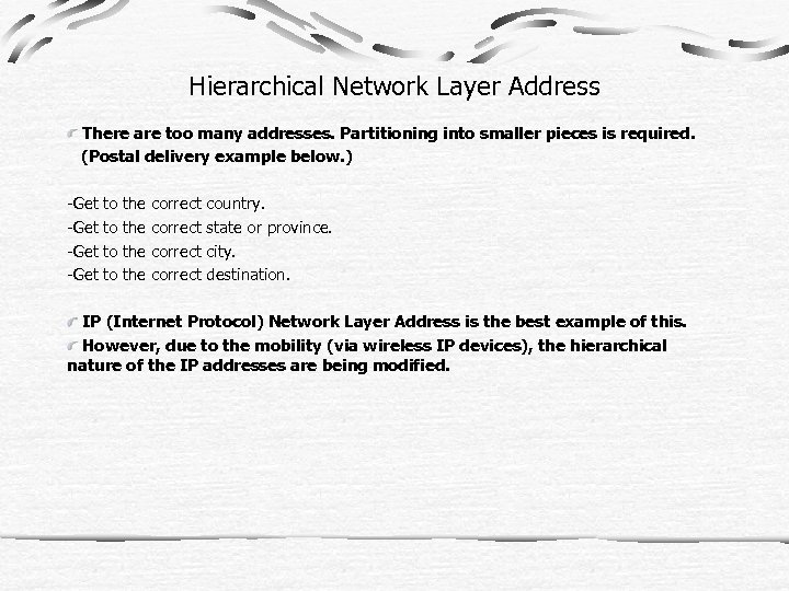 Hierarchical Network Layer Address There are too many addresses. Partitioning into smaller pieces is