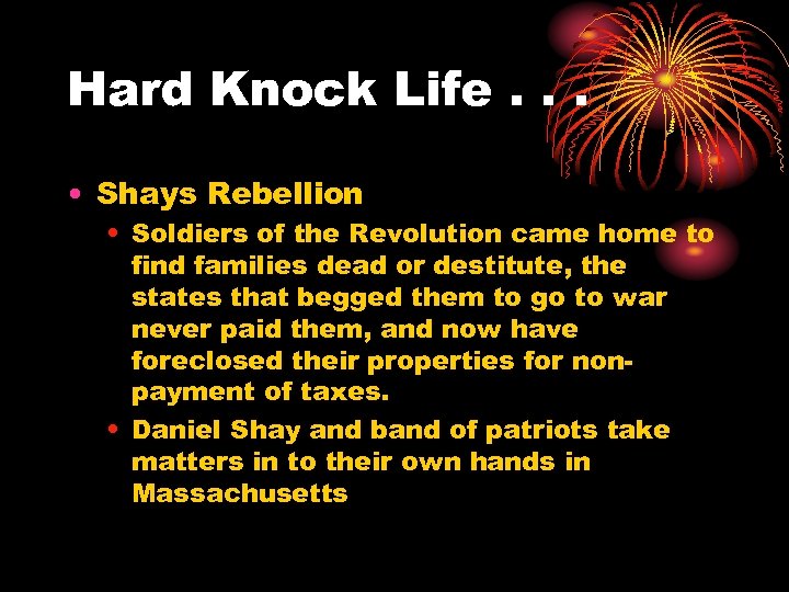 Hard Knock Life. . . • Shays Rebellion • Soldiers of the Revolution came