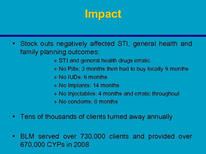 Impact • Stock outs negatively affected STI, general health and family planning outcomes: »