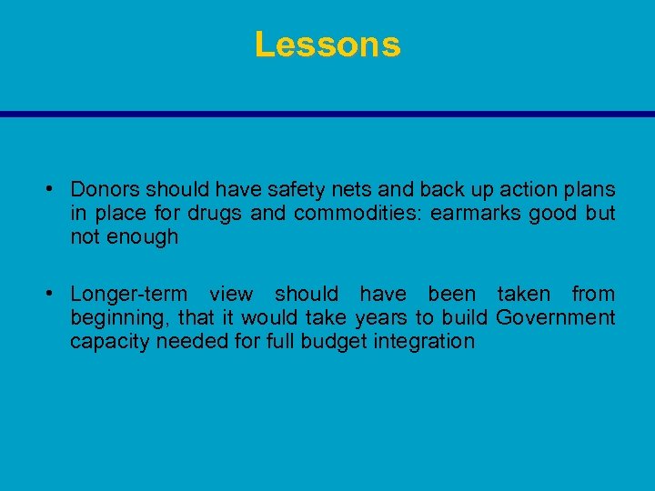 Lessons • Donors should have safety nets and back up action plans in place