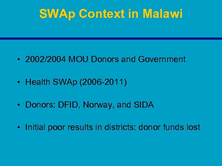 SWAp Context in Malawi • 2002/2004 MOU Donors and Government • Health SWAp (2006